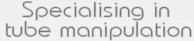 Specialising in Tube Manipulation